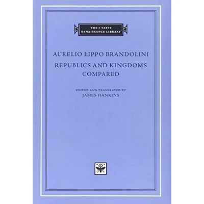 Abbildung von Republics and Kingdoms Compared (The I Tatti Renaissance Library, Band 40)