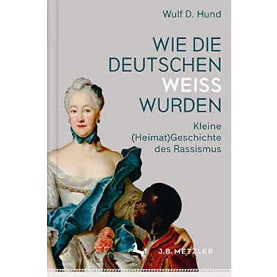 Abbildung von Wie die Deutschen weiß wurden: Kleine (Heimat)Geschichte des Rassismus