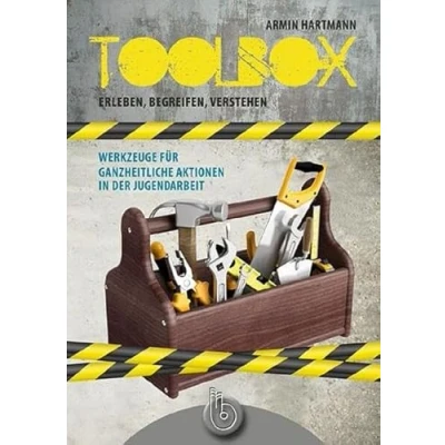 Abbildung von Toolbox Erleben, Begreifen, Verstehen: Werkzeuge für ganzheitliche Aktionen in der Jugendarbeit