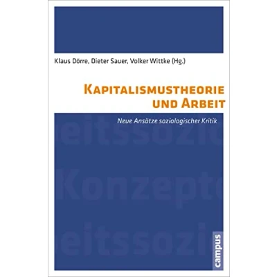 Abbildung von Kapitalismustheorie und Arbeit: Neue Ansätze soziologischer Kritik (International Labour Studies, 1)