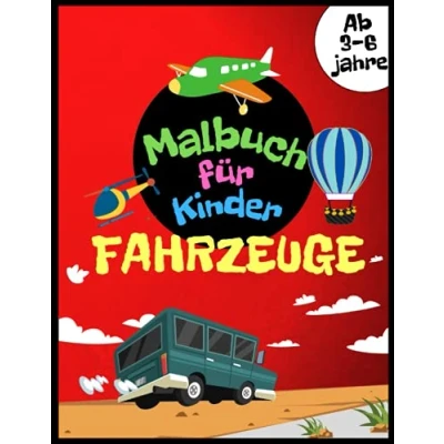 Abbildung von Fahrzeuge Malbuch für Kinder ab 3 6 jahren: Autos, Flugzeuge, Fahrräder, Motorräder, Züge und Traktoren Vieles Mehr zum Ausmalen Jungen