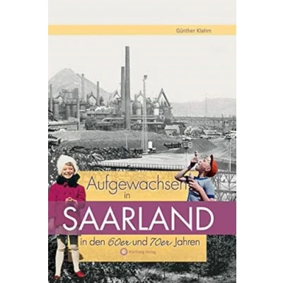 Abbildung von Aufgewachsen im Saarland in den 60er &amp; 70er Jahren (Aufgewachsen in): Kindheit und Jugend