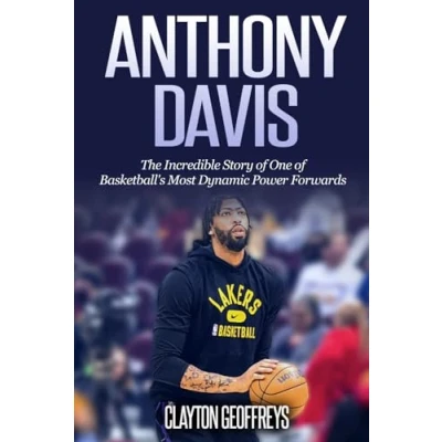 Abbildung von Anthony Davis: The Incredible Story of One Basketball&#039;s Most Dynamic Power Forwards (Basketball Biography Books)