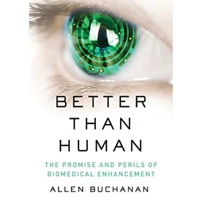 Abbildung von Better than Human: The Promise and Perils of Biomedical Enhancement (Philosophy in Action)