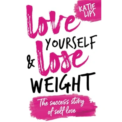 Abbildung von Love Yourself &amp; Lose Weight: The Success Story of Self
