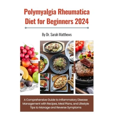 Abbildung von POLYMYALGIA RHEUMATICA DIET FOR BEGINNERS: A Comprehensive Guide to Inflammatory Disease Management with Recipes, Meal Plans, and Lifestyle Tips Manage Reverse Symptoms
