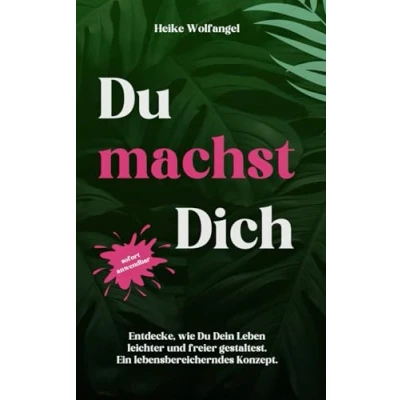 Abbildung von Du machst Dich: Entdecke, wie Dein Leben leichter und freier gestaltest. Ein lebensbereicherndes Konzept.