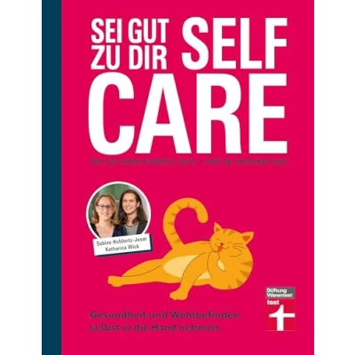 Abbildung von Self Care sei gut zu dir: Gesundheit und Wohlbefinden selbst in die Hand nehmen Selbstfürsorge für jeden Tag