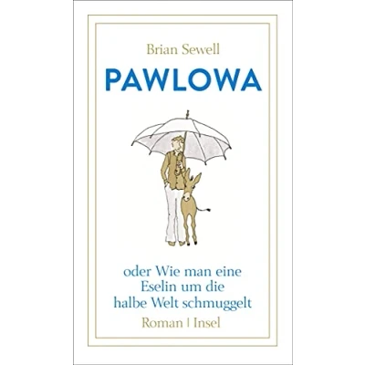 Abbildung von Pawlowa: oder Wie man eine Eselin um die halbe Welt schmuggelt