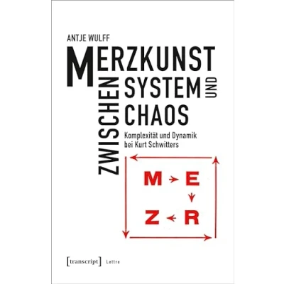 Abbildung von Merzkunst zwischen System und Chaos: Komplexität Dynamik bei Kurt Schwitters (Lettre)