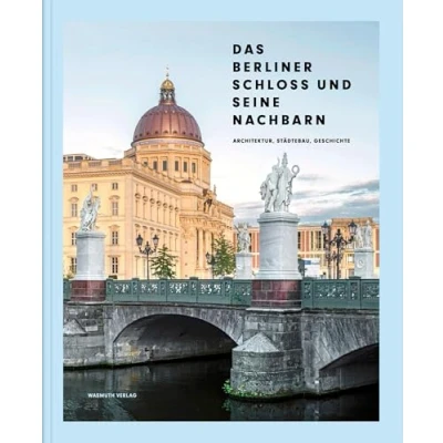 Abbildung von Das Berliner Schloss und seine Nachbarn: Architektur, Städtebau, Geschichte