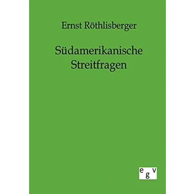 Abbildung von Südamerikanische Streitfragen zu Ende des XIX. und Beginn XX. Jahrhunderts