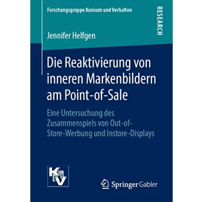 Abbildung von Die Reaktivierung von inneren Markenbildern am Point of Sale: Eine Untersuchung des Zusammenspiels Out Store Werbung und Instore Displays (Forschungsgruppe Konsum Verhalten)