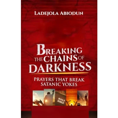Abbildung von Breaking the Chains of Darkness: Prayers That Break Satanic Yokes