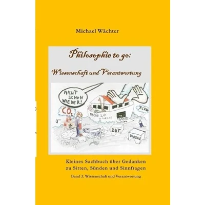 Abbildung von Philosophie to go / Band 3: Wissenschaft und Verantwortung: Kleines Taschenbuch über Gedanken zu Sitten, Sünden Sinnfragen Verantwortung