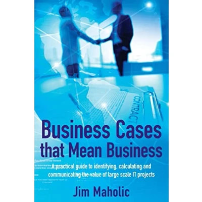 Abbildung von Business Cases that Mean Business: A practical guide to identifying, calculating and communicating the value of large scale IT projects