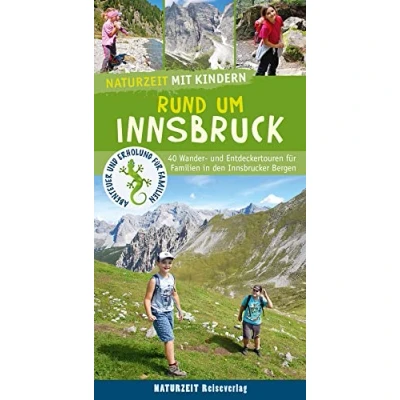 Abbildung von Naturzeit mit Kindern: Rund um Innsbruck: 42 Wander und Entdeckertouren für Familien in den Innsbrucker Bergen