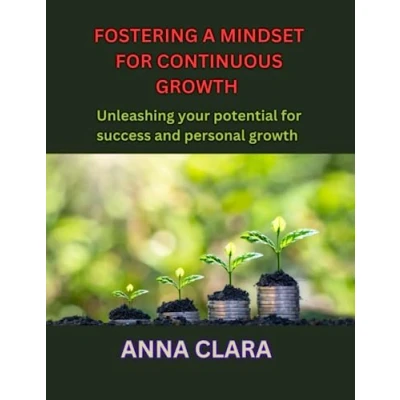 Abbildung von FOSTERING A MINDSET for CONTINUOUS GROWTH: Unleashing your potential success and personal growth