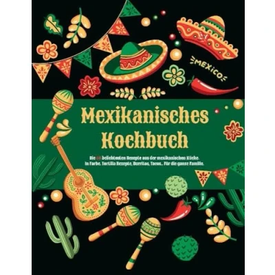 Abbildung von Mexikanisches Kochbuch: die 60 beliebtesten Rezepte aus der mexikanischen Küche. Das Mexiko Kochbuch. Tortilla Rezepte, Burritos, Tacos.. Für ... Rezepte. Rezeptbuch.