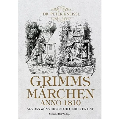 Abbildung von Grimms Märchen anno 1810: Als das Wünschen noch geholfen hat
