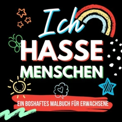 Abbildung von ICH HASSE MENSCHEN Ein boshaftes Malbuch für Erwachsene: Erwachsene Ausmalbücher Schimpfwörter Fluchmalbuch Entspannung Anti ... Geschenke Arbeitskollegen Kritzelbuch