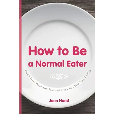 Abbildung von How to Be a Normal Eater: Finally Make Peace with Food and Live Life Free From Dieting