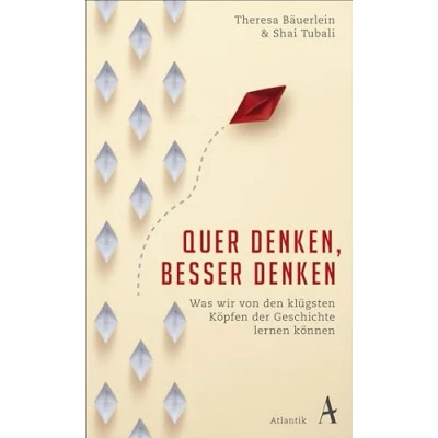 Abbildung von Quer denken, besser denken: Was wir von den klügsten Köpfen der Geschichte lernen können