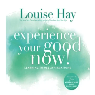 Abbildung von Experience Your Good Now!: Learning to Use Affirmations