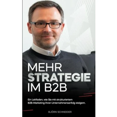 Abbildung von MEHR STRATEGIE IM B2B: Ein Leitfaden, wie Sie mit strukturiertem B2B Marketing Ihren Unternehmenserfolg steigern