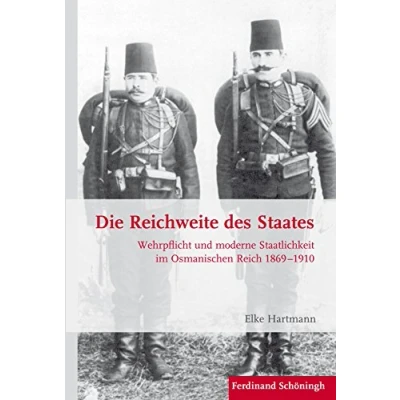 Abbildung von Die Reichweite des Staates. Wehrpflicht und moderne Staatlichkeit im Osmanischen Reich 1869 1910 (Krieg in der Geschichte)