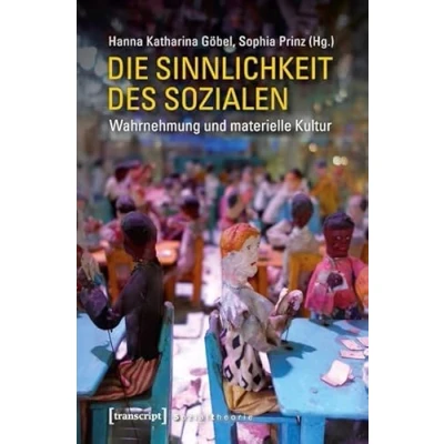 Abbildung von Die Sinnlichkeit des Sozialen: Wahrnehmung und materielle Kultur (Sozialtheorie)