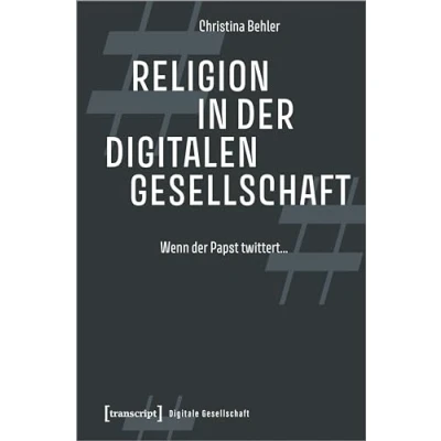 Abbildung von Religion in der digitalen Gesellschaft: Wenn Papst twittert ... (Digitale Gesellschaft)