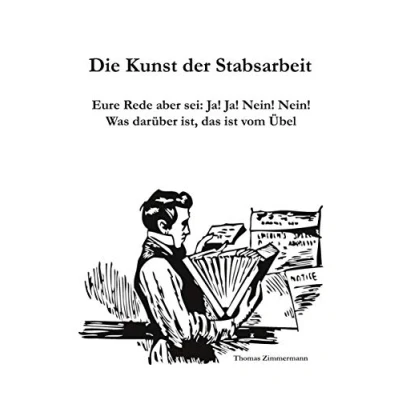 Abbildung von Die Kunst der Stabsarbeit: Eure Rede aber sei: Ja! Nein! Was darüber ist, das ist vom Übel