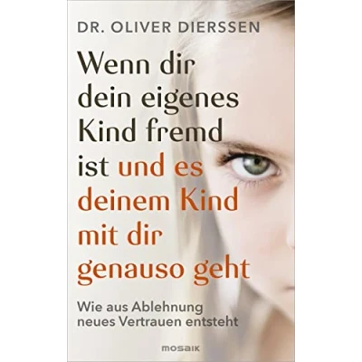 Abbildung von Wenn dir dein eigenes Kind fremd ist (und es deinem mit genauso geht): Wie aus Ablehnung neues Vertrauen entsteht