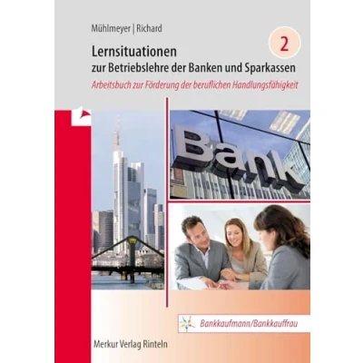 Abbildung von Lernsituationen zur Betriebslehre der Banken und Sparkassen Band 2: Arbeitsbuch Förderung beruflichen Handlungsfähigkeit