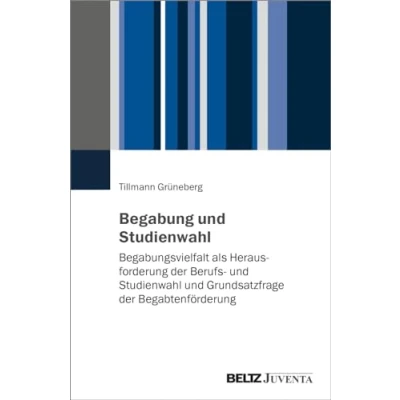 Abbildung von Begabung und Studienwahl: Begabungsvielfalt als Herausforderung der Berufs Studienwahl Grundsatzfrage Begabtenförderung