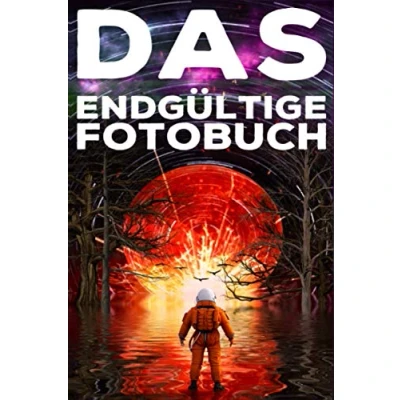 Abbildung von DAS ENDGÜLTIGE FOTOBUCH: ALLES WAS DU ÜBER FOTOGRAFIE WISSEN MUSST