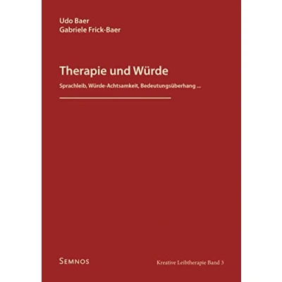 Abbildung von Therapie und Würde: Sprachleib, Würde Achtsamkeit, Bedeutungsüberhang...., Kreative Leibtherapie Band 3