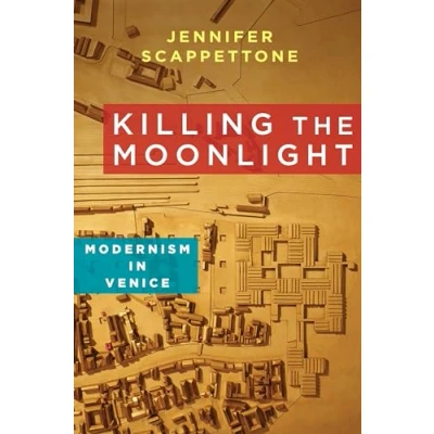 Abbildung von Killing the Moonlight: Modernism in Venice (Modernist Latitudes)