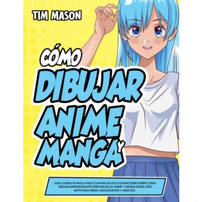 Abbildung von Cómo Dibujar Anime y Manga: Guía Completa Paso a con Más de 400 Ilustraciones Sobre Impresionantes Personajes Manga Desde Cero (Apto Para Niños, Adolescentes Adultos)