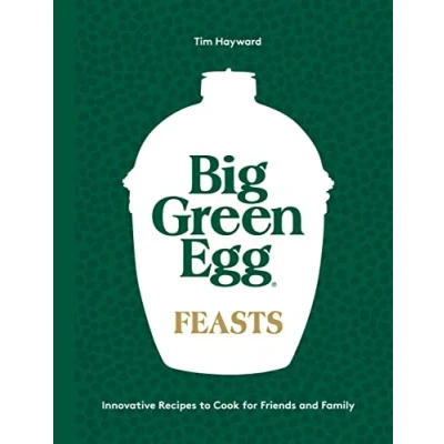 Abbildung von Big Green Egg Feasts: Innovative Recipes to Cook for Friends and Family