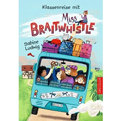 Abbildung von Miss Braitwhistle 5. Klassenreise mit Braitwhistle: Zauberhaftes Kinderbuch Abenteuer viel Humor und liebenswerten Charakteren ab 8 Jahren