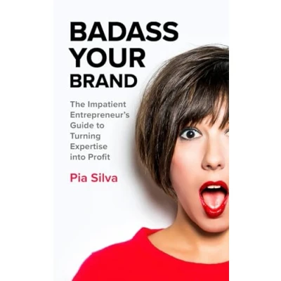 Abbildung von Badass Your Brand: The Impatient Entrepreneur&#039;s Guide to Turning Expertise into Profit