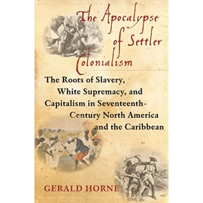 Abbildung von Apocalypse of Settler Colonialism: the Roots Slavery, White Supremacy, and Capitalism in 17th Century North America Caribbean