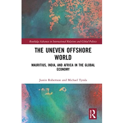 Abbildung von the Uneven Offshore World: Mauritius, India, and Africa in Global Economy (Routledge Advances International Relations Politics)