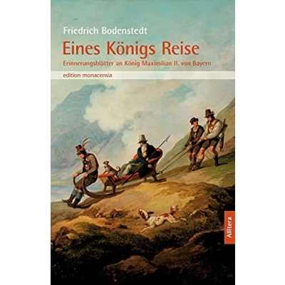 Abbildung von Eines Königs Reise: Erinnerungsblätter an König Maximilian II. von Bayern. In der Auswahl Joseph Hofmiller 1925 (edition monacensia)
