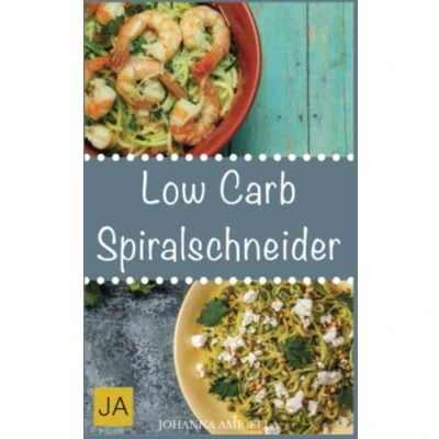 Abbildung von Low Carb Spiralschneider: 30 leckere, schnelle und einfache Rezepte die Ihnen dabei helfen nervenden Kilos loszuwerden!