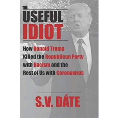 Abbildung von the Useful Idiot: How Donald Trump Killed Republican Party with Racism and Rest of Us Coronavirus