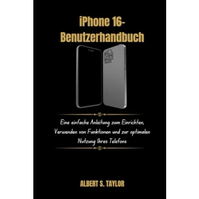 Abbildung von iPhone 16 Benutzerhandbuch: Eine einfache Anleitung zum Einrichten, Verwenden von Funktionen und zur optimalen Nutzung Ihres Telefons