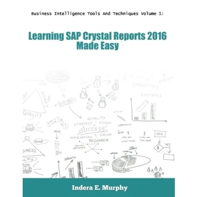 Abbildung von Business Intelligence Tools And Techniques Volume 1: Learning SAP Crystal Reports 2016 Made Easy (Crystal Series)